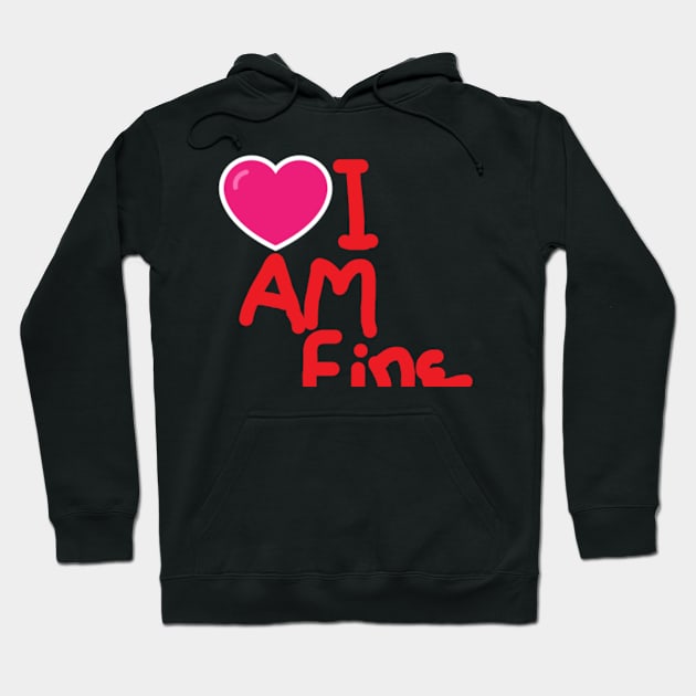 I am fine Hoodie by Komalsingh